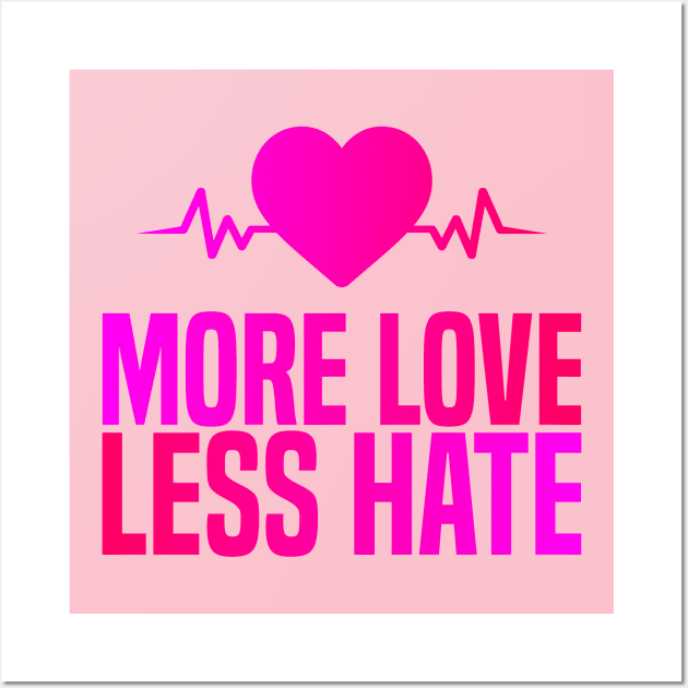 More Love Less Hate Wall Art by BR Designs